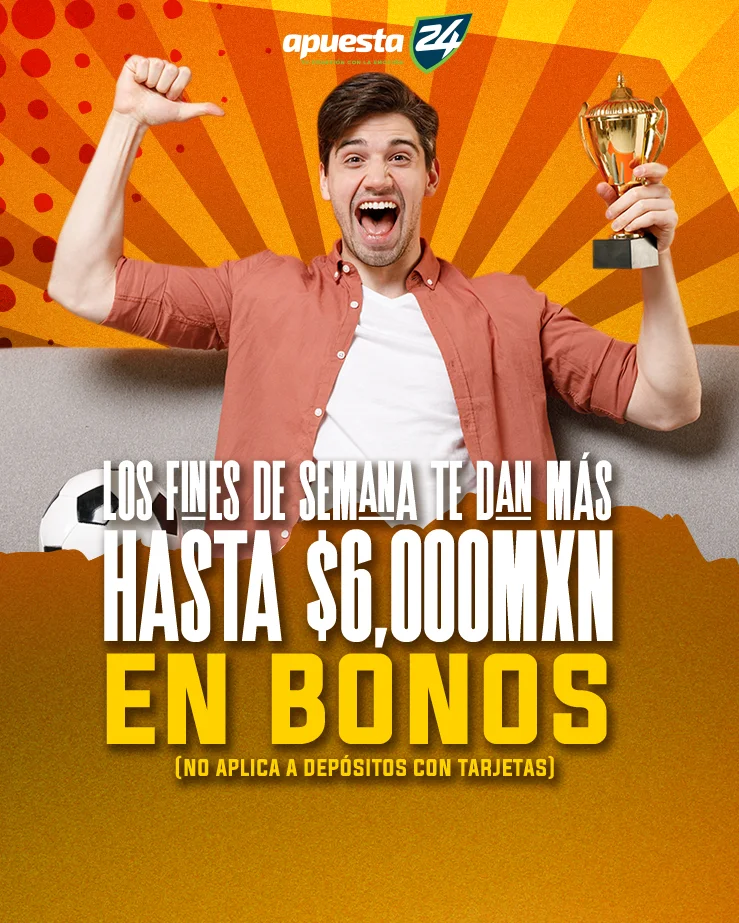 Los fines de semana te dan hasta $6,000MXN en bonos!